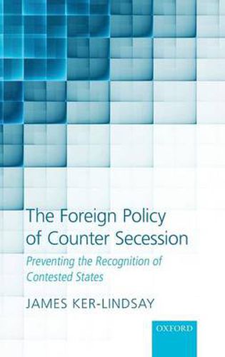 Cover image for The Foreign Policy of Counter Secession: Preventing the Recognition of Contested States