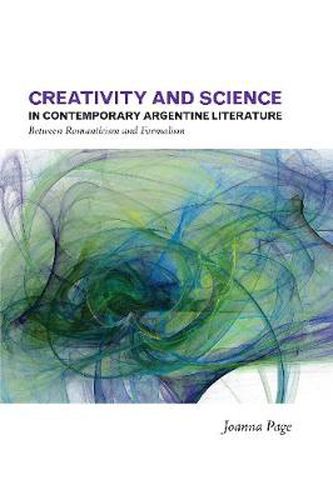 Cover image for Creativity and Science in Contemporary Argentine Literature: Between Romanticism and Formalism