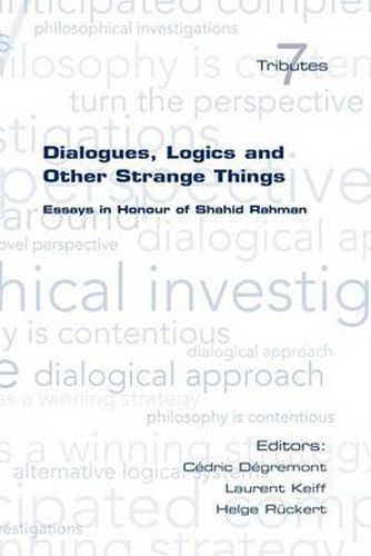 Cover image for Dialogues, Logics and Other Strange Things: Essays in Honour of Shahid Rahman