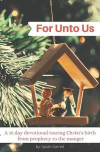 Cover image for For Unto Us: A 15 day devotional tracing Christ's birth from prophecy to the manger