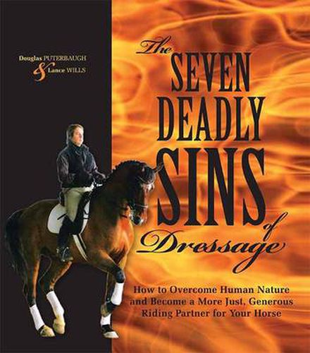 Cover image for The Seven Deadly Sins of Dressage: How to Overcome Human Nature and Become a More Just, Generous Riding Partner for Your Horse