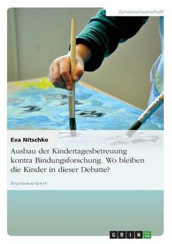 Cover image for Ausbau der Kindertagesbetreuung kontra Bindungsforschung. Wo bleiben die Kinder in dieser Debatte?