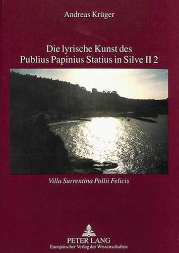 Die lyrische Kunst des Publius Papinius Statius in Silve II 2: Villa Surrentina Pollii Felicis