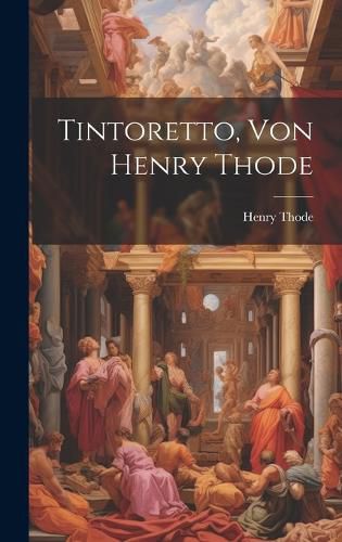 Cover image for Tintoretto, Von Henry Thode