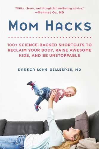 Cover image for Mom Hacks: 100+ Ways to Raise a Healthy Baby--and be a Healthy Mom