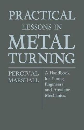 Cover image for Practical Lessons In Metal Turning - A Handbook For Young Engineers And Amateur Mechanics