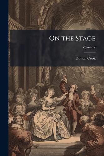 Cover image for On the Stage: Studies of Theatrical History and the Actor's Art, Volume 2