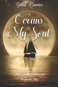 Cover image for Oceans of My Soul: Solo Sailing Under a Tropical Sky