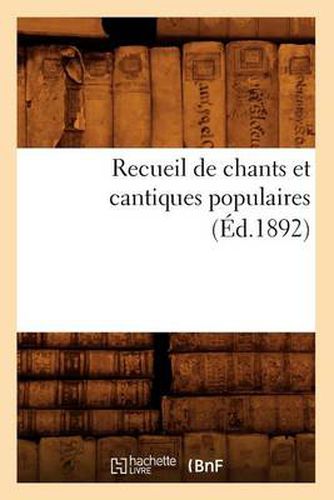 Recueil de Chants Et Cantiques Populaires (Ed.1892)