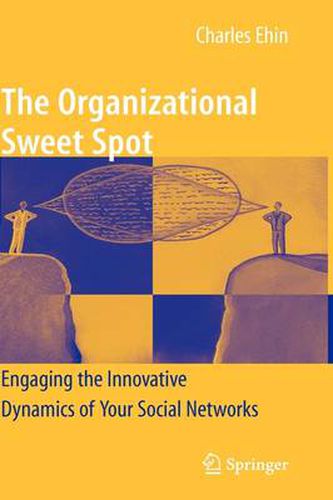 Cover image for The Organizational Sweet Spot: Engaging the Innovative Dynamics of Your Social Networks