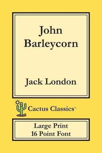 Cover image for John Barleycorn (Cactus Classics Large Print): 16 Point Font; Large Text; Large Type