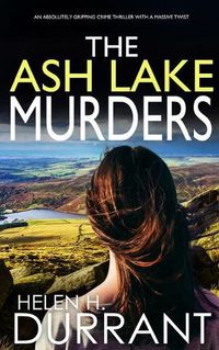 Cover image for THE ASH LAKE MURDERS an absolutely gripping crime thriller with a massive twist