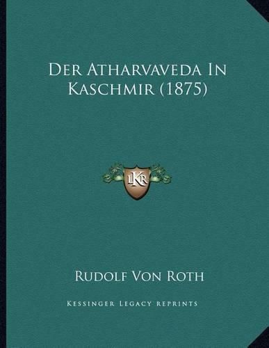 Cover image for Der Atharvaveda in Kaschmir (1875)