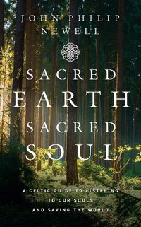 Cover image for Sacred Earth, Sacred Soul: A Celtic Guide to Listening to Our Souls and Saving the World