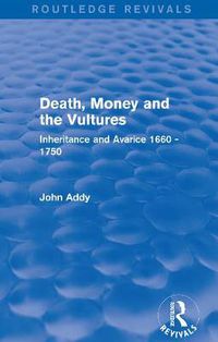 Cover image for Death, Money and the Vultures: Inheritance and Avarice 1660-1750