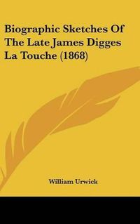 Cover image for Biographic Sketches of the Late James Digges La Touche (1868)