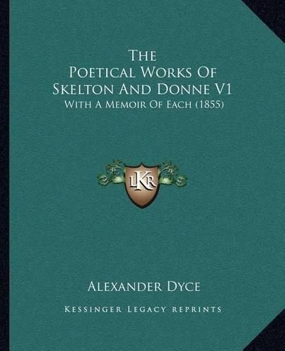 The Poetical Works of Skelton and Donne V1: With a Memoir of Each (1855)