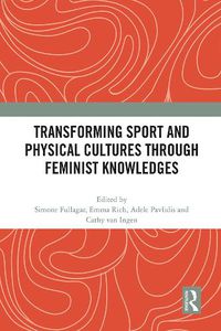 Cover image for Transforming Sport and Physical Cultures through Feminist Knowledges