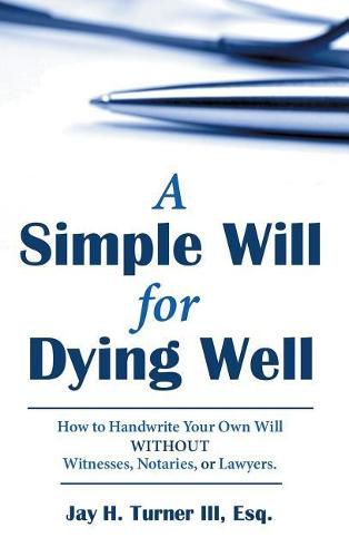 Cover image for A Simple Will for Dying Well: How to Handwrite Your Own Will Without Witnesses, Notaries, or Lawyers