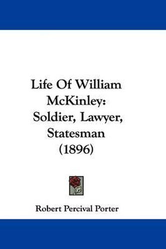 Cover image for Life of William McKinley: Soldier, Lawyer, Statesman (1896)