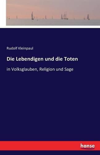 Cover image for Die Lebendigen und die Toten: in Volksglauben, Religion und Sage