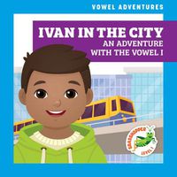 Cover image for Ivan in the City: An Adventure with the Vowel I