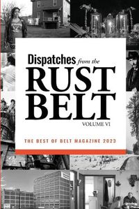 Cover image for Dispatches from the Rust Belt, Vol. VI