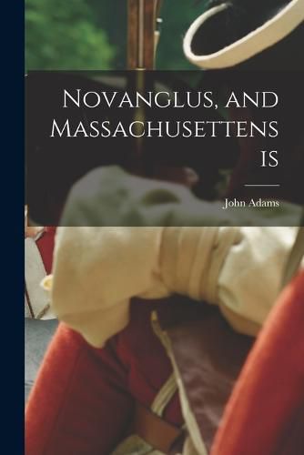 Cover image for Novanglus, and Massachusettensis