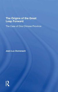 Cover image for The Origins of the Great Leap Forward: The Case of One Chinese Province