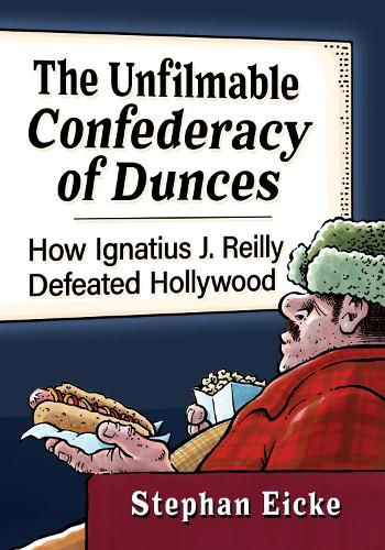 Cover image for The Unfilmable Confederacy of Dunces: How Ignatius J. Reilly Defeated Hollywood