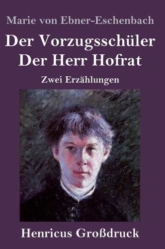 Der Vorzugsschuler / Der Herr Hofrat (Grossdruck): Zwei Erzahlungen