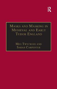 Cover image for Masks and Masking in Medieval and Early Tudor England