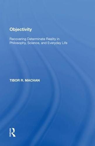 Objectivity: Recovering Determinate Reality in Philosophy, Science, and Everyday Life