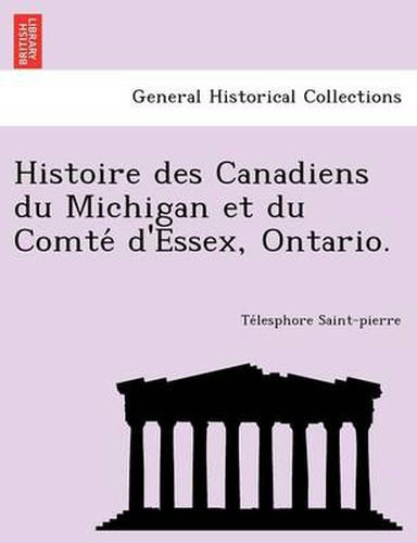 Cover image for Histoire Des Canadiens Du Michigan Et Du Comte D'Essex, Ontario.