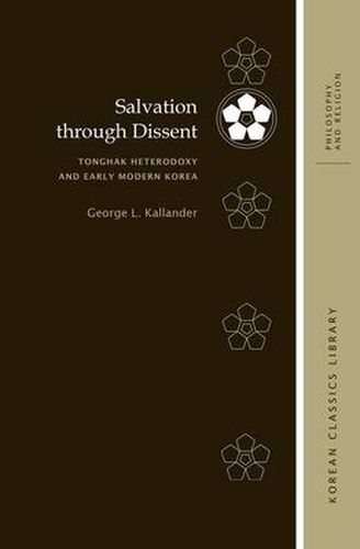 Salvation through Dissent: Tonghak Heterodoxy and Early Modern Korea, Eastern Scripture, and Other Tonghak Sources