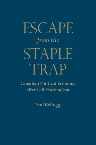 Cover image for Escape from the Staple Trap: Canadian Political Economy after Left Nationalism