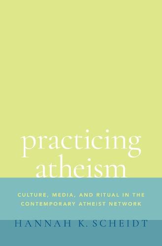 Cover image for Practicing Atheism: Culture, Media, and Ritual in the Contemporary Atheist Network