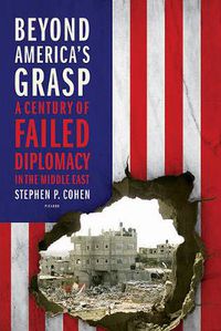 Cover image for Beyond America's Grasp: A Century of Failed Diplomacy in the Middle East