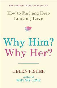 Cover image for Why Him? Why Her?: How to Find and Keep Lasting Love