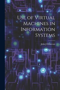 Cover image for Use of Virtual Machines in Information Systems