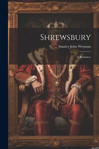 Cover image for Shrewsbury; A Romance