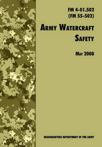 Cover image for Army Watercraft Safety: The Official U.S. Army Field Manual FM 4-01.502 (FM 55-502), 1 May 2008 Revision