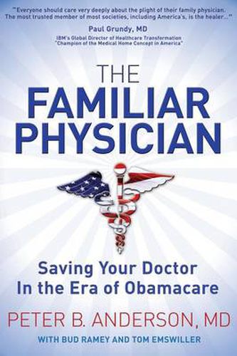 Cover image for The Familiar Physician: Saving Your Doctor In the Era of Obamacare