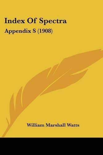 Cover image for Index of Spectra: Appendix S (1908)