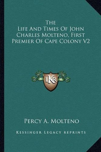 Cover image for The Life and Times of John Charles Molteno, First Premier of Cape Colony V2