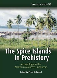 Cover image for The Spice Islands in Prehistory: Archaeology in the Northern Moluccas, Indonesia