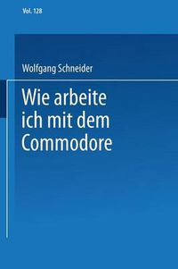 Cover image for Wie Arbeite Ich Mit Dem Commodore 128