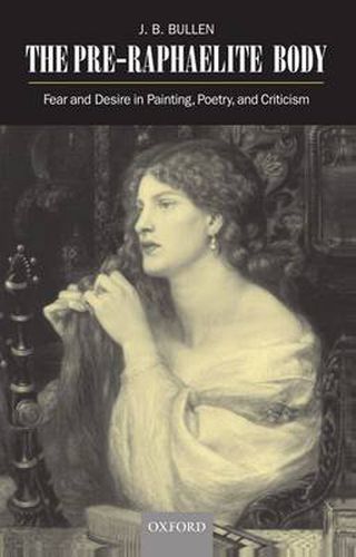 Cover image for The Pre-Raphaelite Body: Fear and Desire in Painting, Poetry, and Criticism