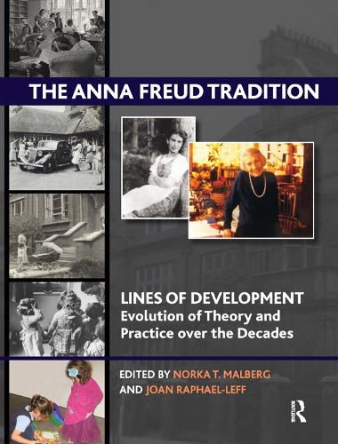 The Anna Freud Tradition: Lines of Development-Evolution of Theory and Practice over the Decades