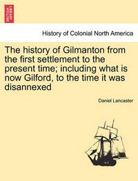 Cover image for The History of Gilmanton from the First Settlement to the Present Time; Including What Is Now Gilford, to the Time It Was Disannexed